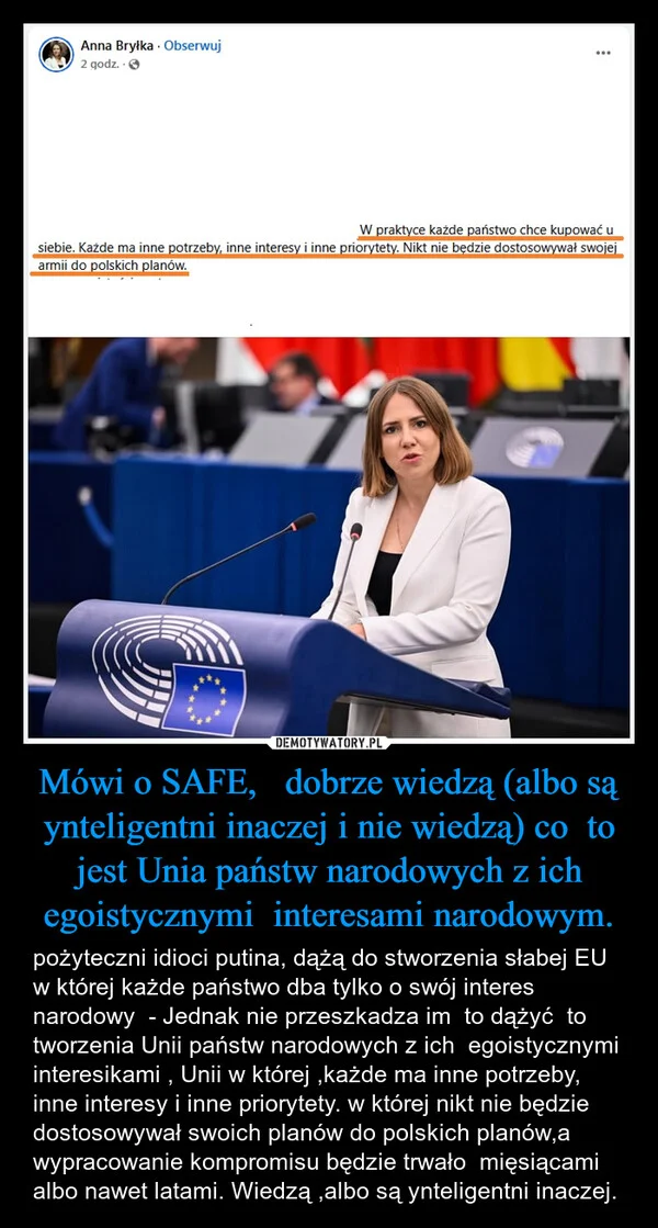 
    Mówi o SAFE, dobrze wiedzą (albo są ynteligentni inaczej i nie wiedzą) co to jest Unia państw narodowych z ich egoistycznymi interesami narodowym.