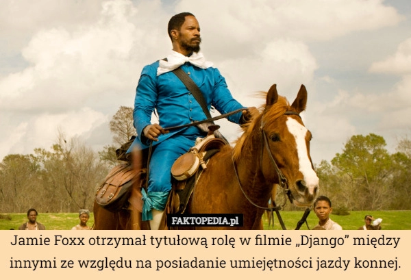 
    Jamie Foxx otrzymał tytułową rolę w filmie „Django” między innymi ze względu