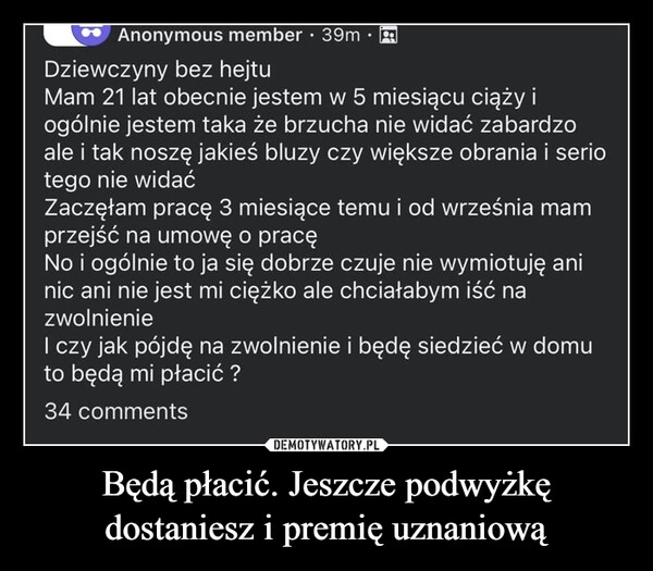 
    Będą płacić. Jeszcze podwyżkę dostaniesz i premię uznaniową
