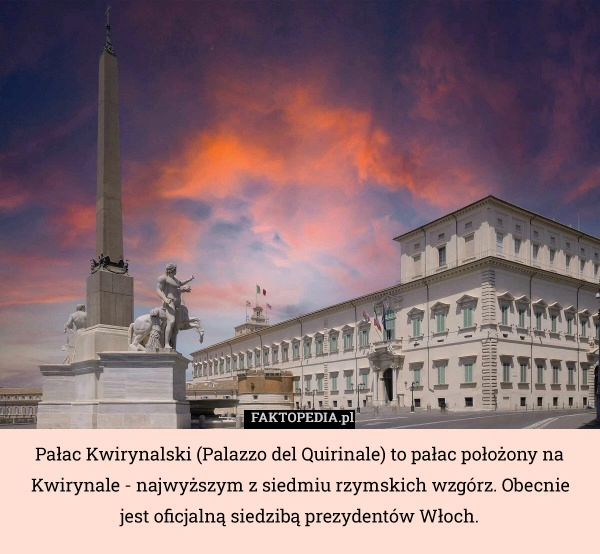 
    Pałac Kwirynalski (Palazzo del Quirinale) to pałac położony na Kwirynale