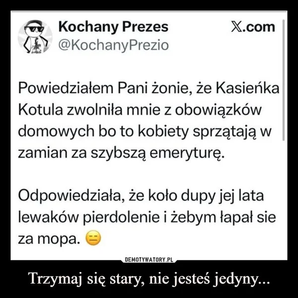 Trzymaj się stary, nie jesteś jedyny...
