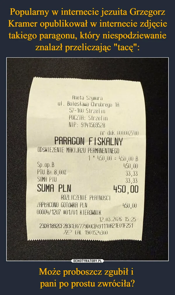 
    Popularny w internecie jezuita Grzegorz Kramer opublikował w internecie zdjęcie takiego paragonu, który niespodziewanie znalazł przeliczając 