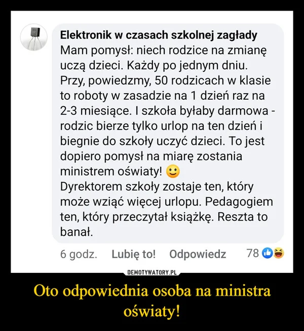 
    Oto odpowiednia osoba na ministra oświaty!