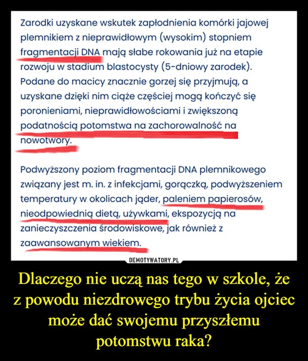 
    Dlaczego nie uczą nas tego w szkole, że z powodu niezdrowego trybu życia ojciec może dać swojemu przyszłemu potomstwu raka?