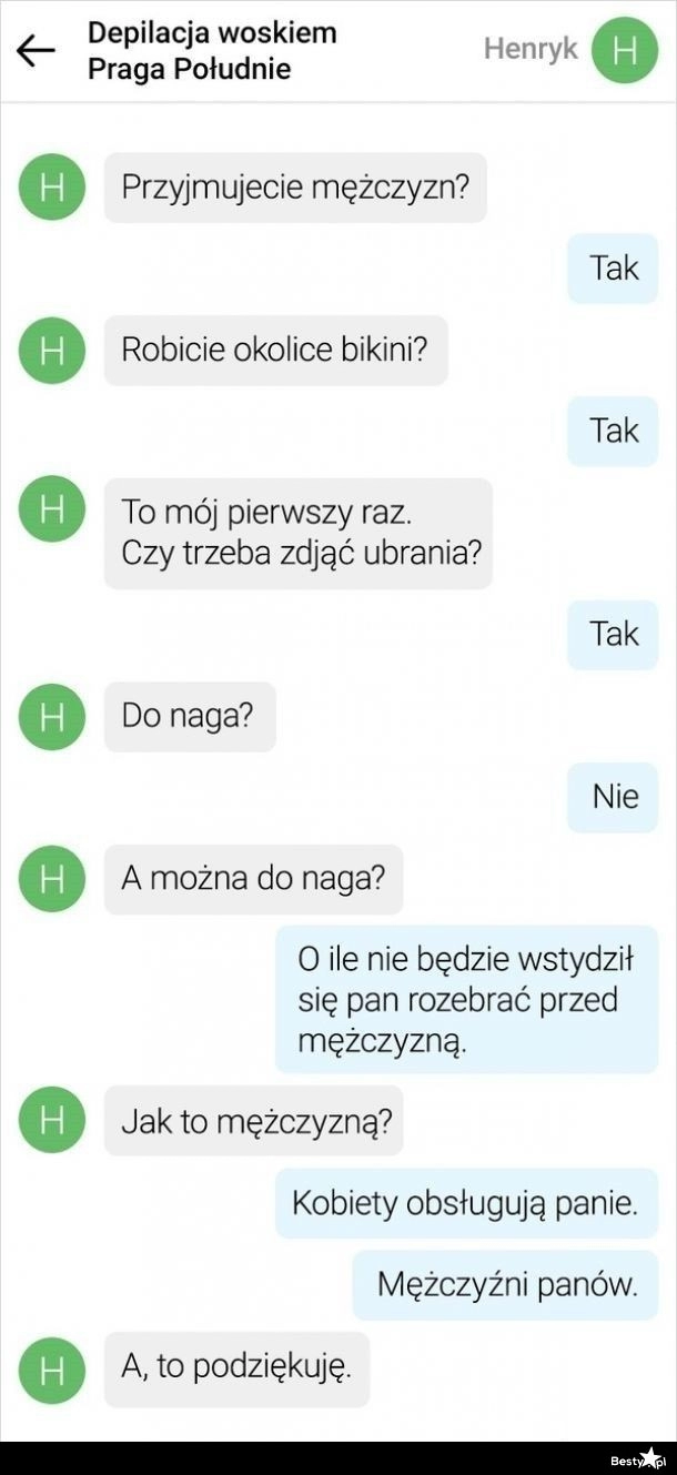 
    Pan Henryk postanowił umówić się na depilację... 