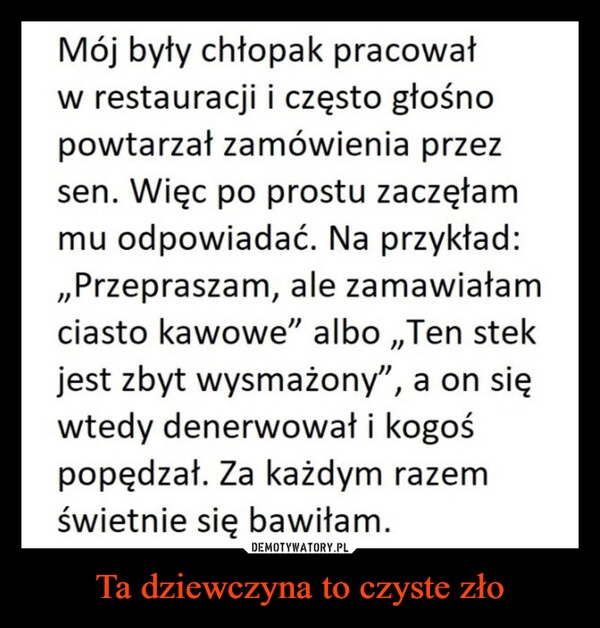 
    Ta dziewczyna to czyste zło