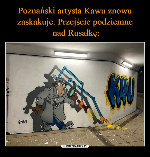 
    Poznański artysta Kawu znowu zaskakuje. Przejście podziemne
nad Rusałkę: 