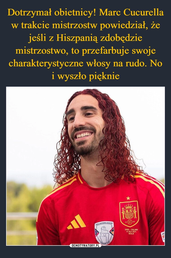 
    Dotrzymał obietnicy! Marc Cucurella w trakcie mistrzostw powiedział, że jeśli z Hiszpanią zdobędzie mistrzostwo, to przefarbuje swoje charakterystyczne włosy na rudo. No i wyszło pięknie