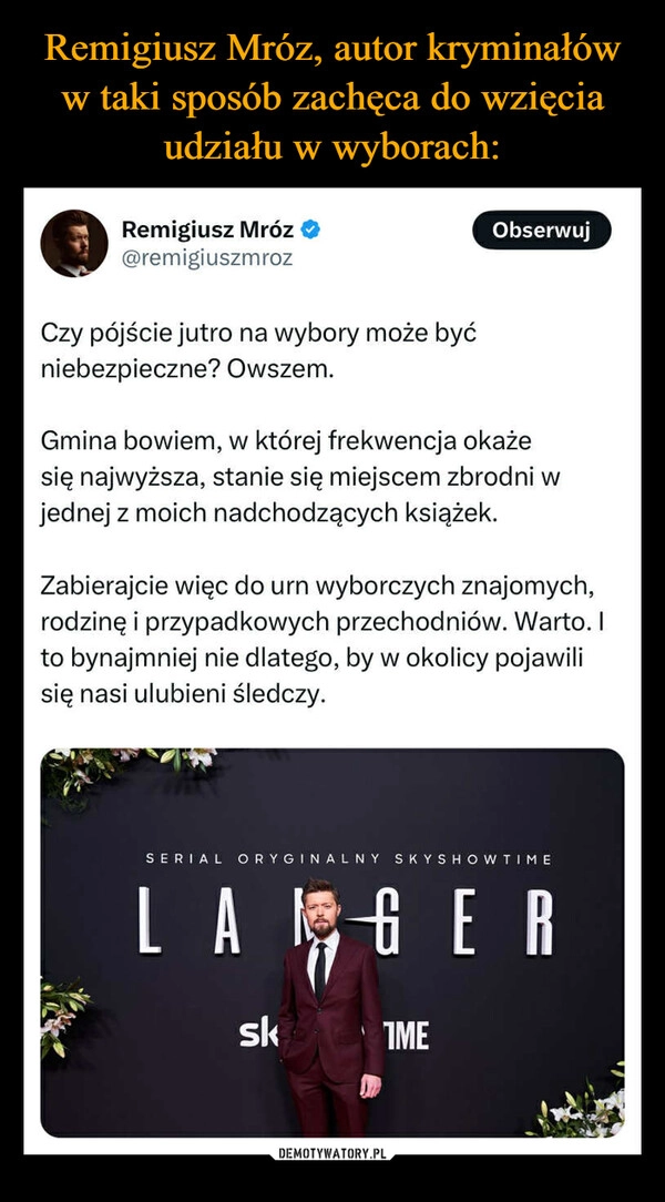 
    Remigiusz Mróz, autor kryminałów w taki sposób zachęca do wzięcia udziału w wyborach: