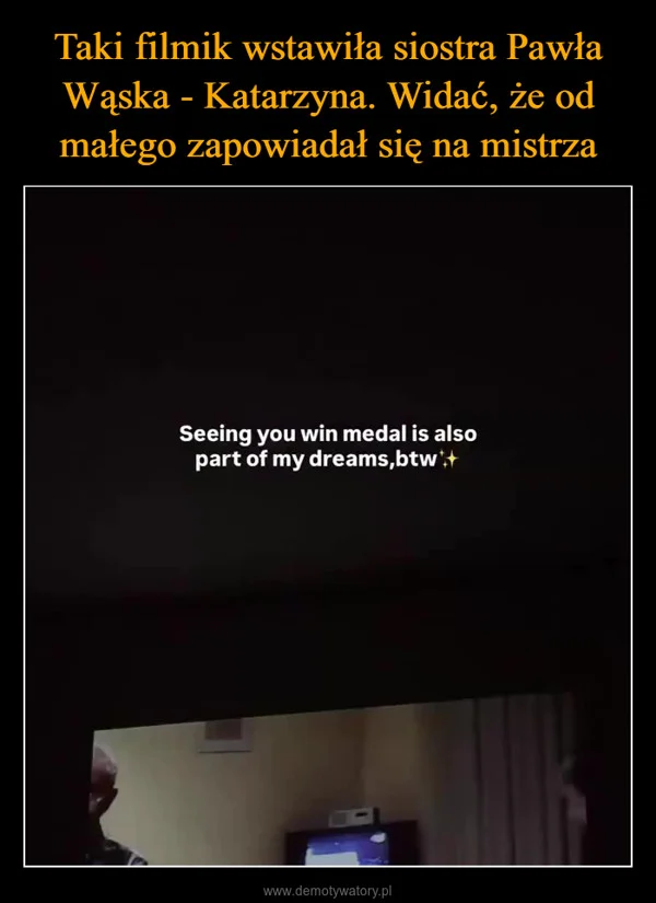 
    Taki filmik wstawiła siostra Pawła Wąska - Katarzyna. Widać, że od małego zapowiadał się na mistrza