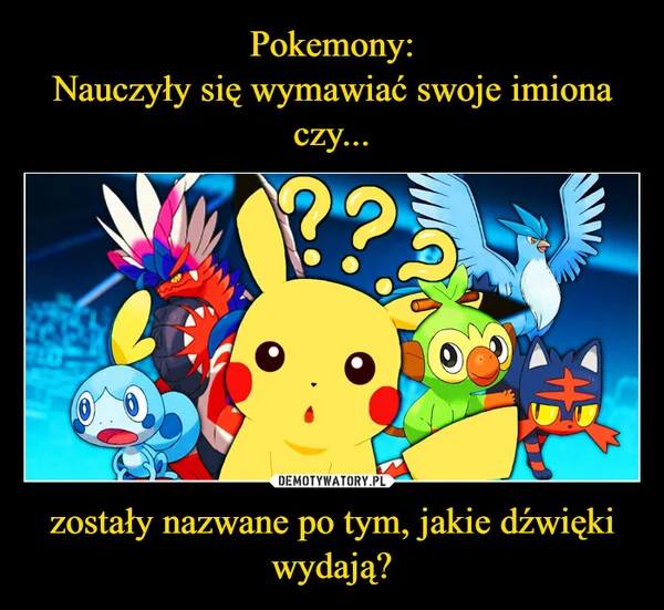
    Pokemony: Nauczyły się wymawiać swoje imiona czy... zostały nazwane po tym, jakie dźwięki wydają?