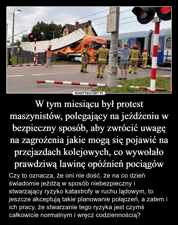 W tym miesiącu był protest maszynistów, polegający na jeżdżeniu w bezpieczny sposób, aby zwrócić uwagę na zagrożenia jakie mogą się pojawić na przejazdach kolejowych, co wywołało prawdziwą lawinę opóźnień pociągów