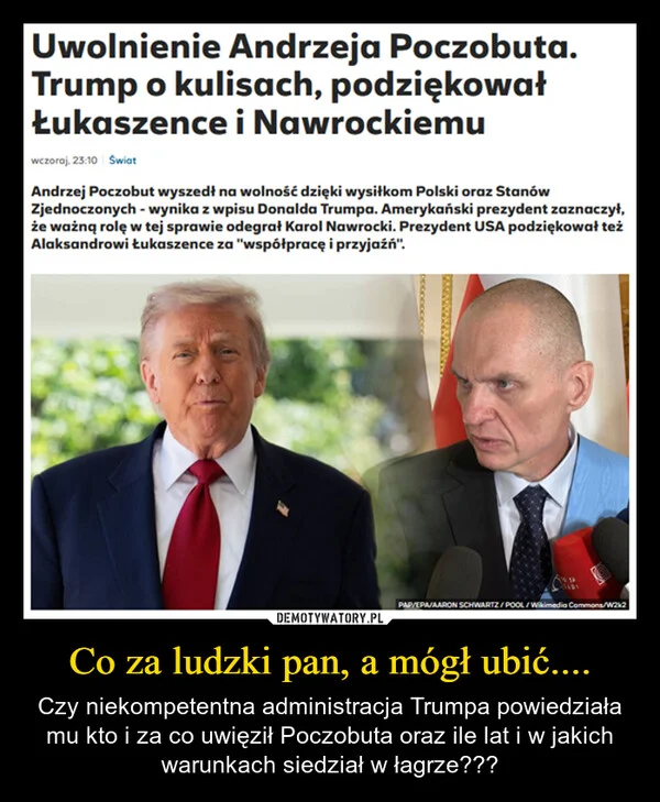 
    Co za ludzki pan, a mógł ubić....