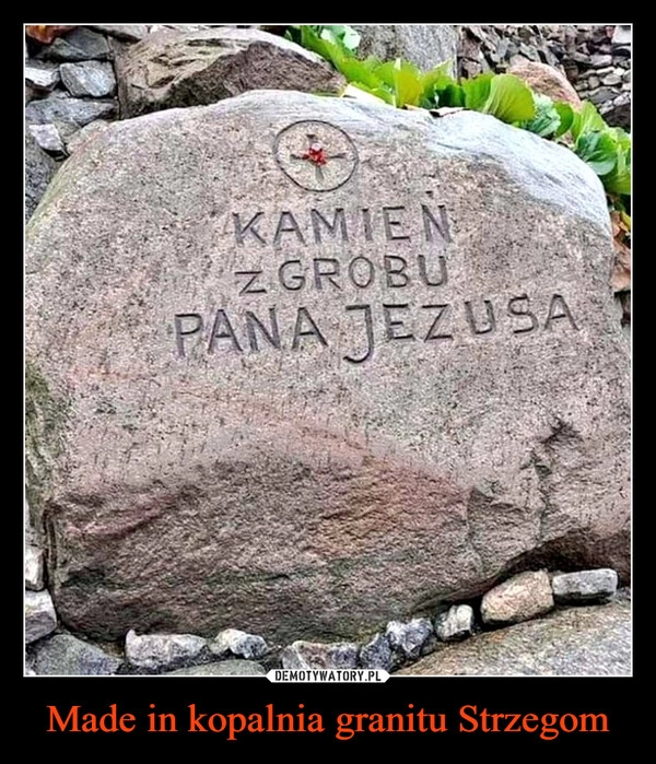 
    
Made in kopalnia granitu Strzegom 