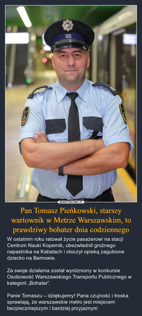 
    Pan Tomasz Pieńkowski, starszy wartownik w Metrze Warszawskim, to prawdziwy bohater dnia codziennego