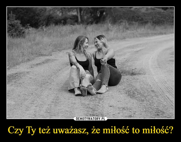 
    Czy Ty też uważasz, że miłość to miłość?