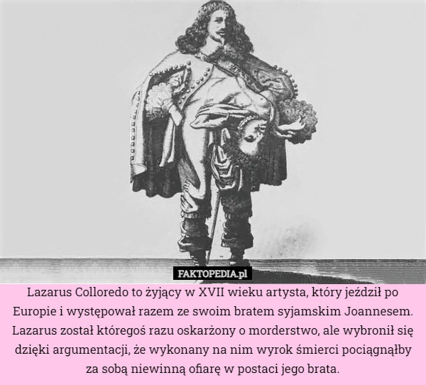 
    Lazarus Colloredo to żyjący w XVII wieku artysta, który jeździł po Europie