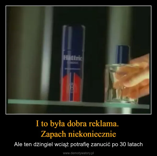 
    I to była dobra reklama. Zapach niekoniecznie