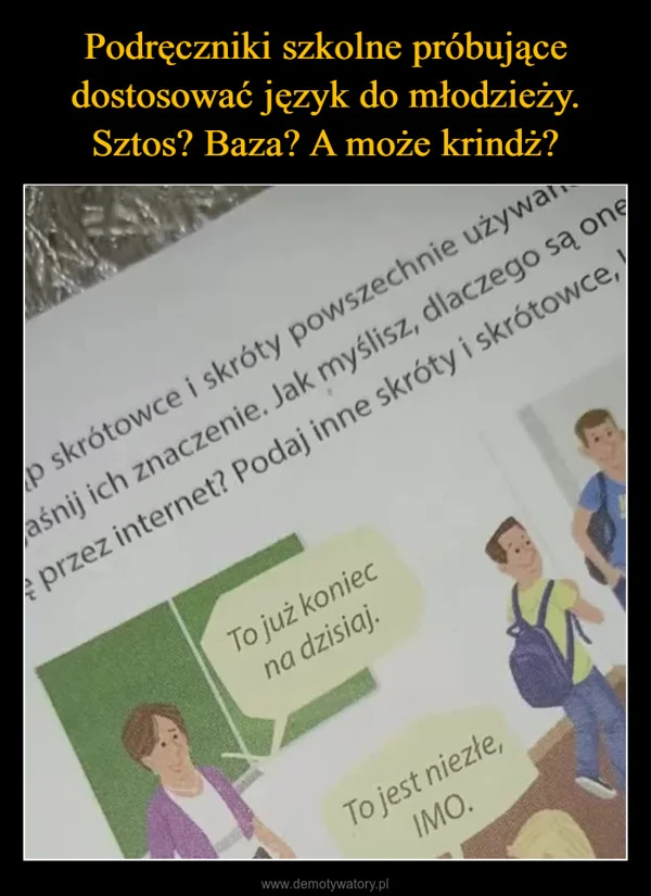 
    Podręczniki szkolne próbujące dostosować język do młodzieży. Sztos? Baza? A może krindż?