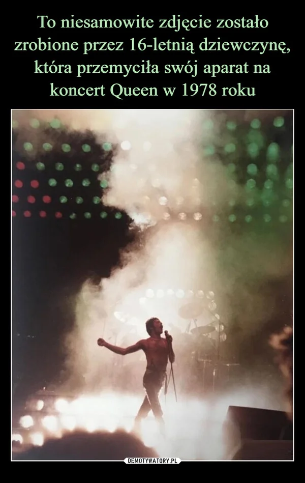 
    To niesamowite zdjęcie zostało zrobione przez 16-letnią dziewczynę, która przemyciła swój aparat na koncert Queen w 1978 roku