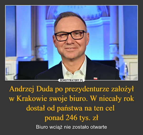 
    Andrzej Duda po prezydenturze założył w Krakowie swoje biuro. W niecały rok dostał od państwa na ten cel ponad 246 tys. zł