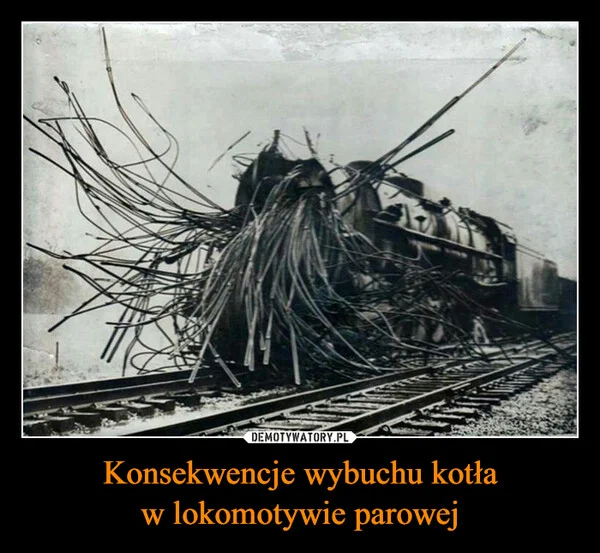 
    Konsekwencje wybuchu kotła w lokomotywie parowej