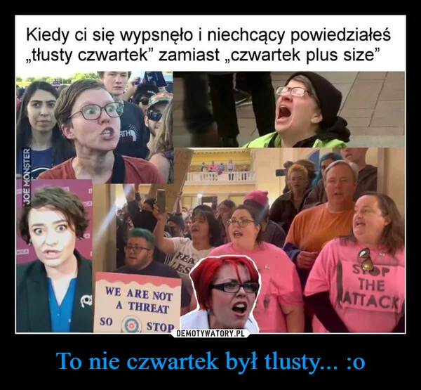 
    To nie czwartek był tlusty... :o