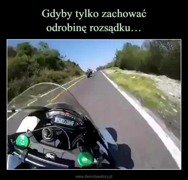 
    Gdyby tylko zachować odrobinę rozsądku…