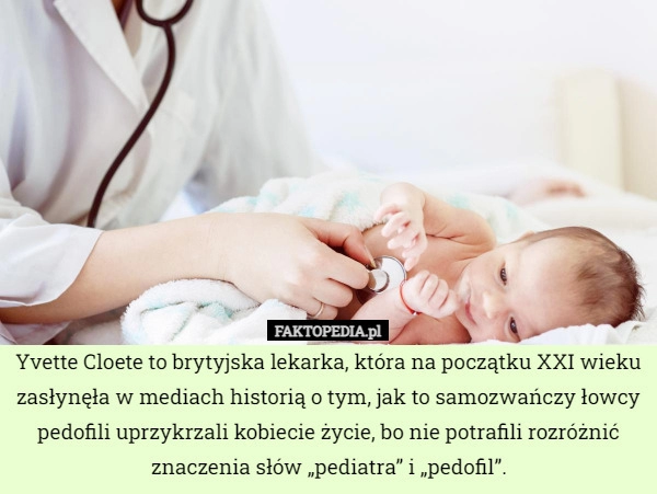 
    
			Yvette Cloete to brytyjska lekarka, która na początku XXI wieku zasłynęła					