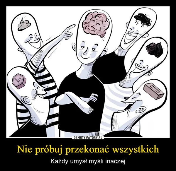 
    Nie próbuj przekonać wszystkich