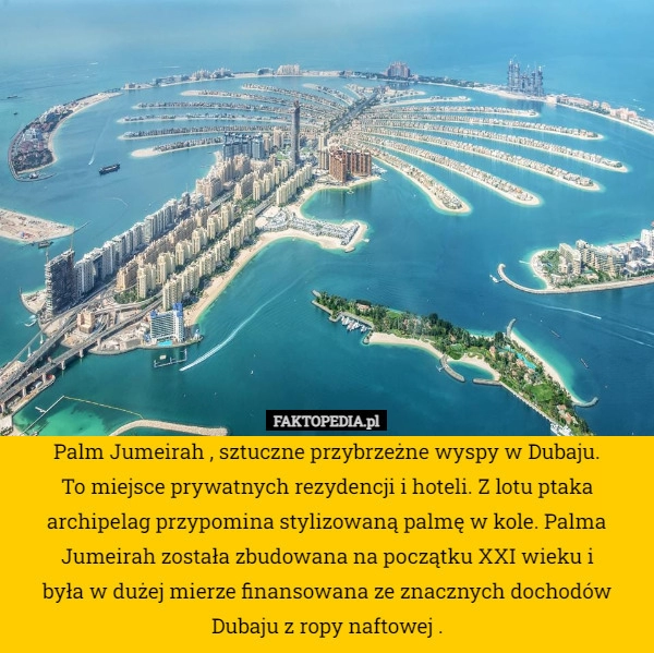 
    Palm Jumeirah , sztuczne przybrzeżne wyspy w Dubaju. To miejsce prywatnych