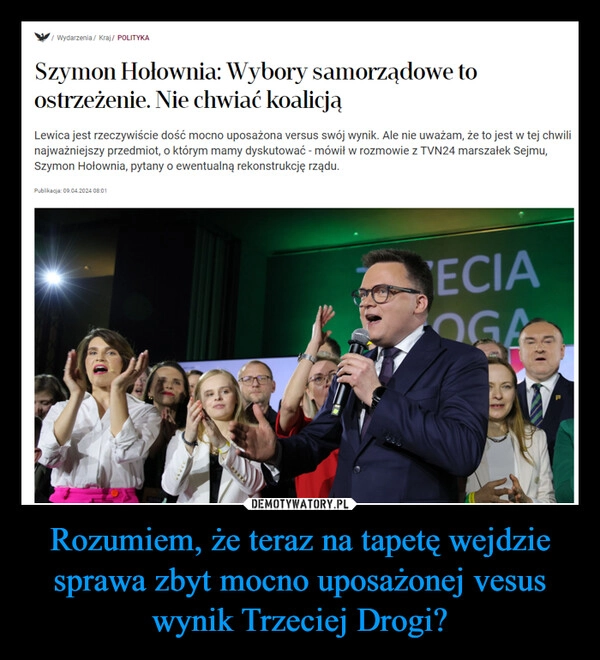 
    Rozumiem, że teraz na tapetę wejdzie sprawa zbyt mocno uposażonej vesus wynik Trzeciej Drogi?