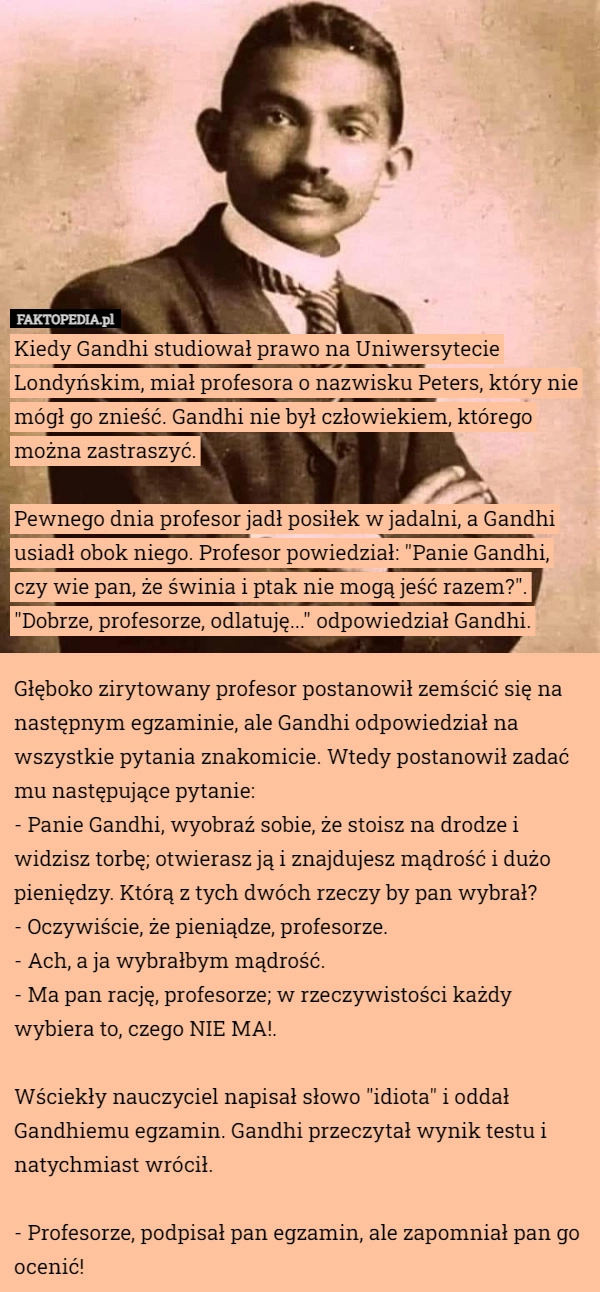 
    Kiedy Gandhi studiował prawo na Uniwersytecie Londyńskim, miał profesora