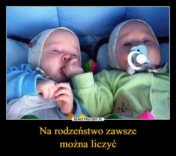 
    Na rodzeństwo zawsze można liczyć