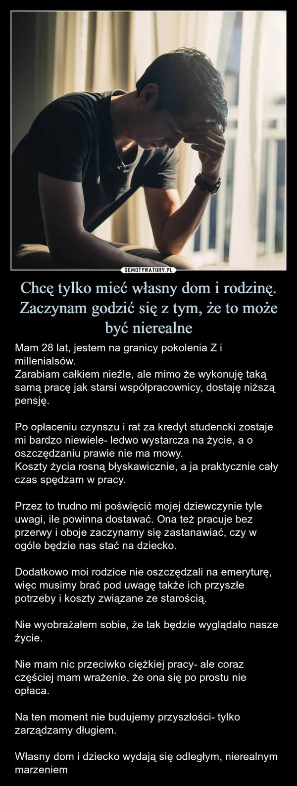 
    Chcę tylko mieć własny dom i rodzinę. Zaczynam godzić się z tym, że to może być nierealne