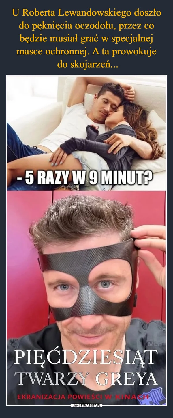 
    U Roberta Lewandowskiego doszło do pęknięcia oczodołu, przez co będzie musiał grać w specjalnej masce ochronnej. A ta prowokuje do skojarzeń...
