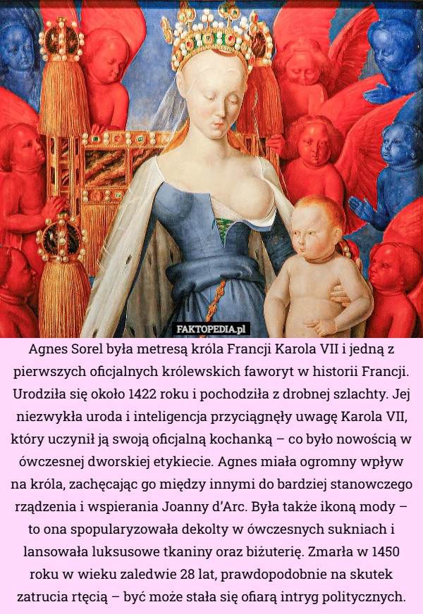 
    Agnes Sorel była metresą króla Francji Karola VII i jedną z pierwszych oficjalnych