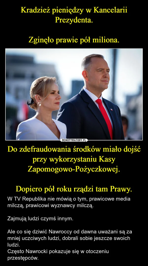 
    Kradzież pieniędzy w Kancelarii Prezydenta. Zginęło prawie pół miliona. Do zdefraudowania środków miało dojść przy wykorzystaniu Kasy Zapomogowo-Pożyczkowej. Dopiero pół roku rządzi tam Prawy.
