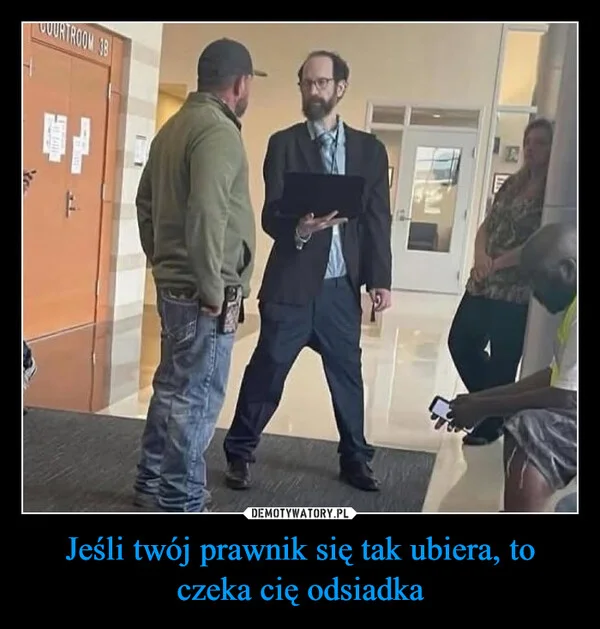 
    Jeśli twój prawnik się tak ubiera, to czeka cię odsiadka