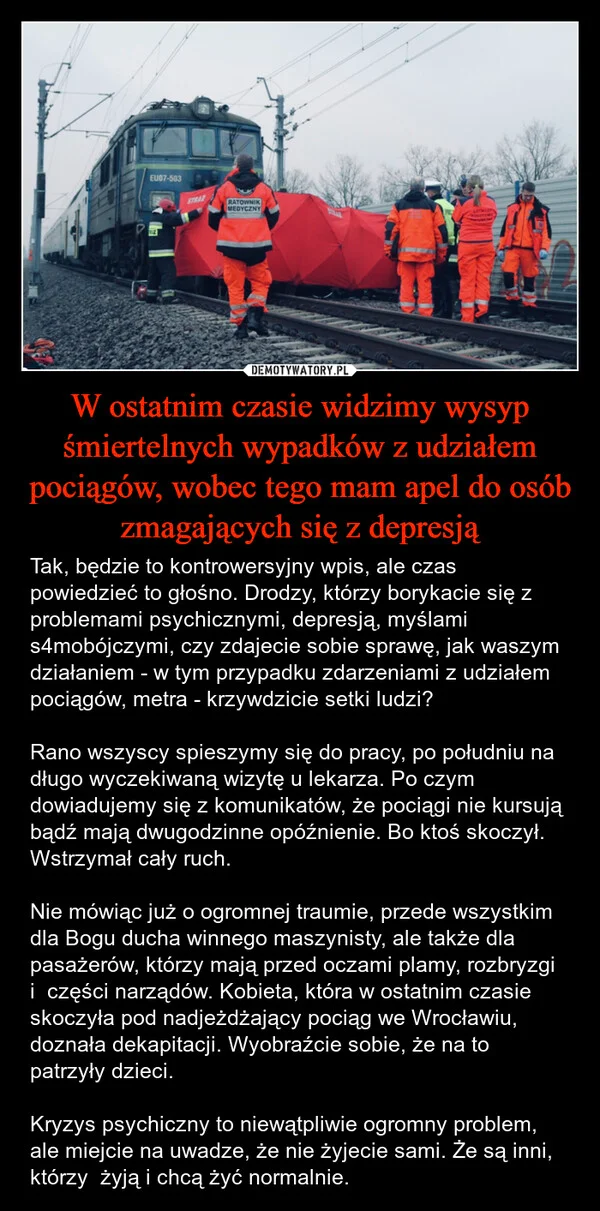 
    W ostatnim czasie widzimy wysyp śmiertelnych wypadków z udziałem pociągów, wobec tego mam apel do osób zmagających się z depresją