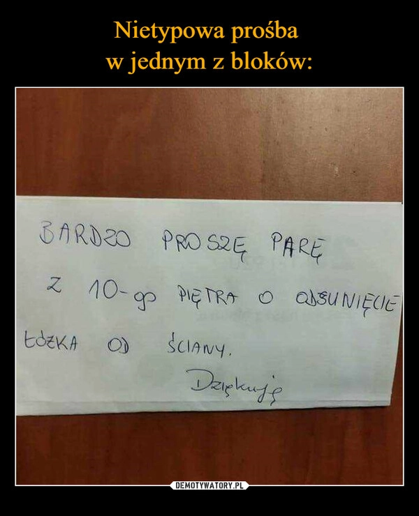 
    Nietypowa prośba 
w jednym z bloków: