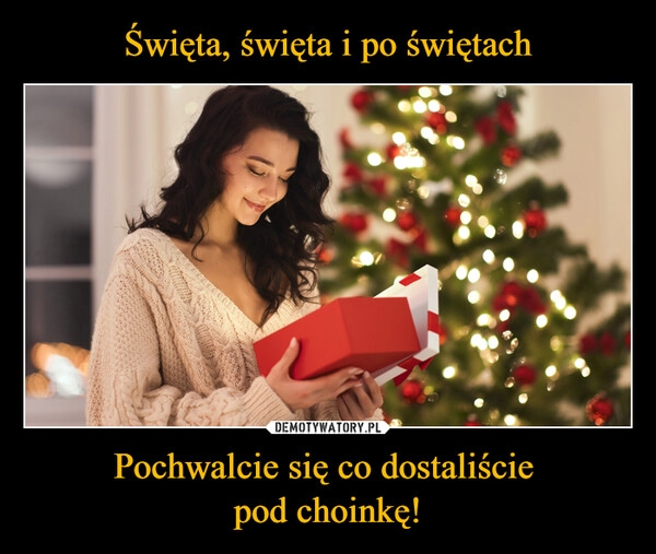 
    Święta, święta i po świętach Pochwalcie się co dostaliście 
pod choinkę!