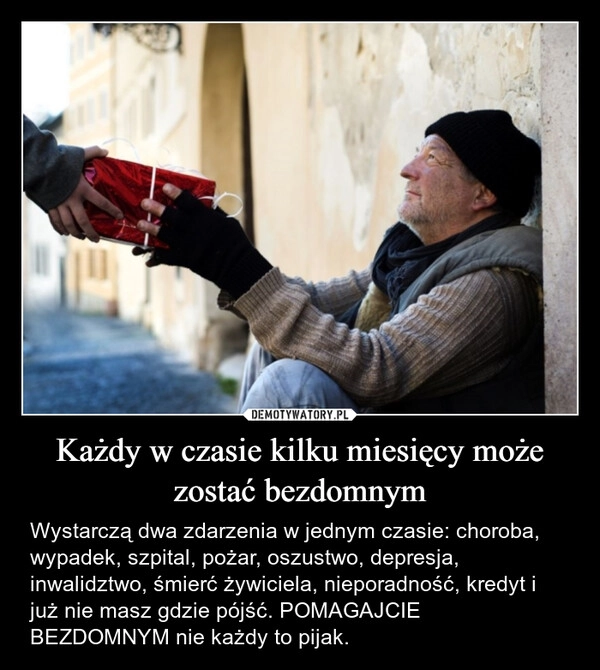 
    Każdy w czasie kilku miesięcy może zostać bezdomnym