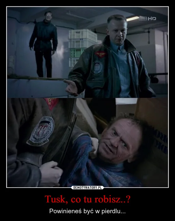 
    Tusk, co tu robisz..?