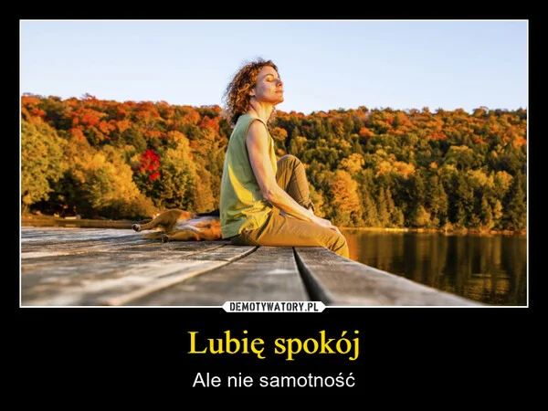 
    Lubię spokój