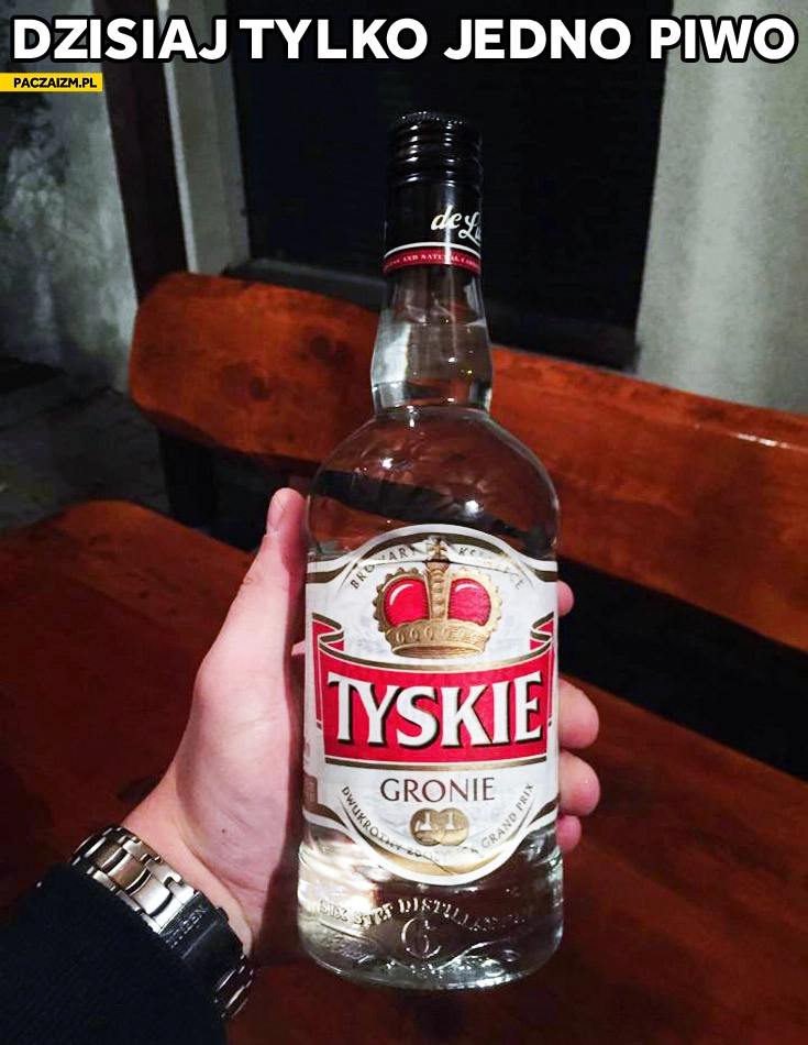 
    Tyskie Gronie etykieta wódka de Luxe dzisiaj tylko jedno piwo