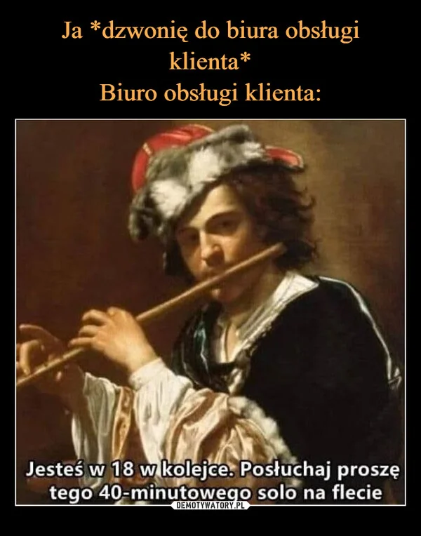Ja *dzwonię do biura obsługi klienta* Biuro obsługi klienta: