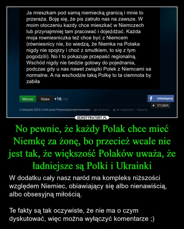 
    No pewnie, że każdy Polak chce mieć Niemkę za żonę, bo przecież wcale nie jest tak, że większość Polaków uważa, że ładniejsze są Polki i Ukrainki