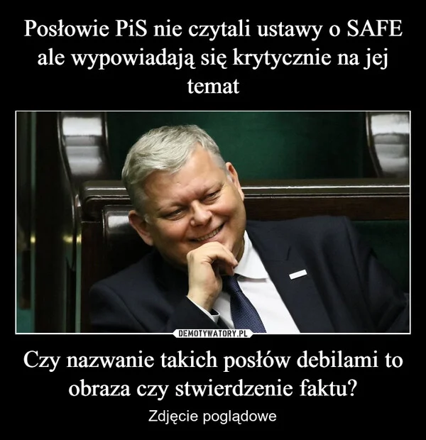 
    Posłowie PiS nie czytali ustawy o SAFE ale wypowiadają się krytycznie na jej temat Czy nazwanie takich posłów debilami to obraza czy stwierdzenie faktu?