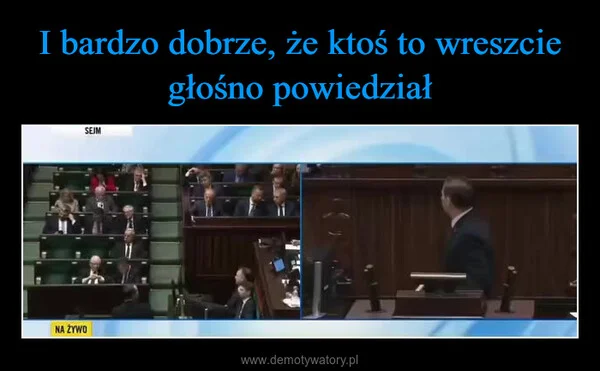 
    I bardzo dobrze, że ktoś to wreszcie głośno powiedział